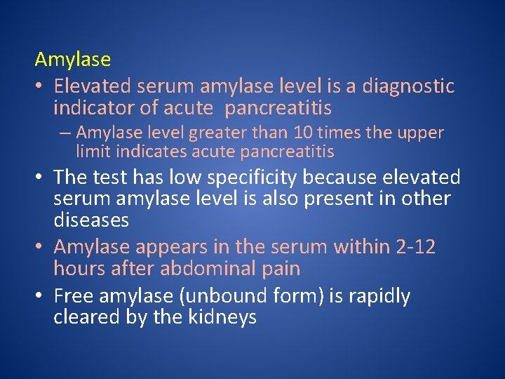Amylase • Elevated serum amylase level is a diagnostic indicator of acute pancreatitis –
