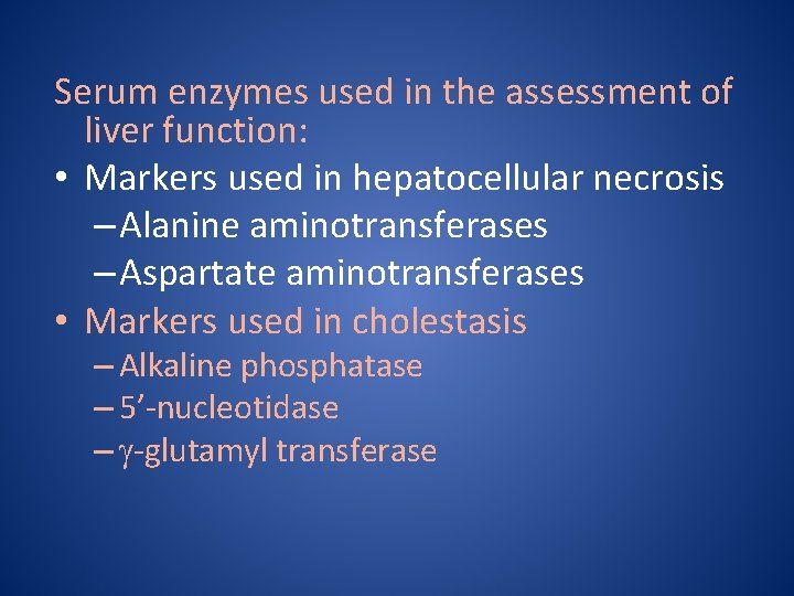 Serum enzymes used in the assessment of liver function: • Markers used in hepatocellular