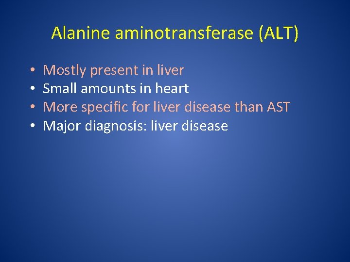 Alanine aminotransferase (ALT) • • Mostly present in liver Small amounts in heart More