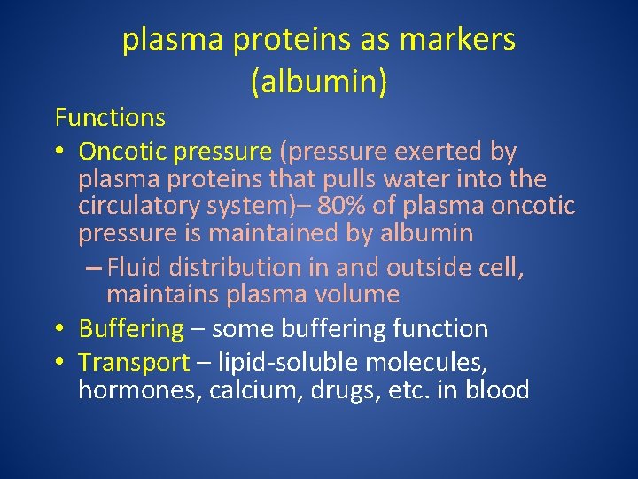 plasma proteins as markers (albumin) Functions • Oncotic pressure (pressure exerted by plasma proteins