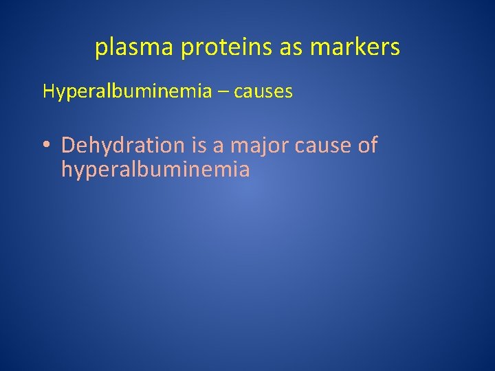 plasma proteins as markers Hyperalbuminemia – causes • Dehydration is a major cause of