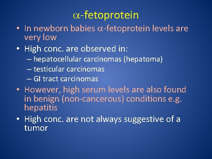 a-fetoprotein • In newborn babies a-fetoprotein levels are very low • High conc. are