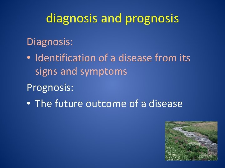 diagnosis and prognosis Diagnosis: • Identification of a disease from its signs and symptoms