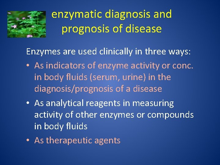 enzymatic diagnosis and prognosis of disease Enzymes are used clinically in three ways: •