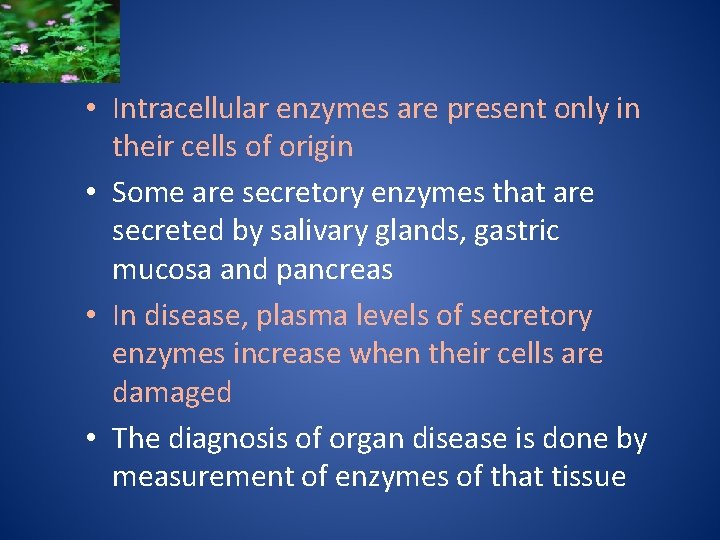  • Intracellular enzymes are present only in their cells of origin • Some