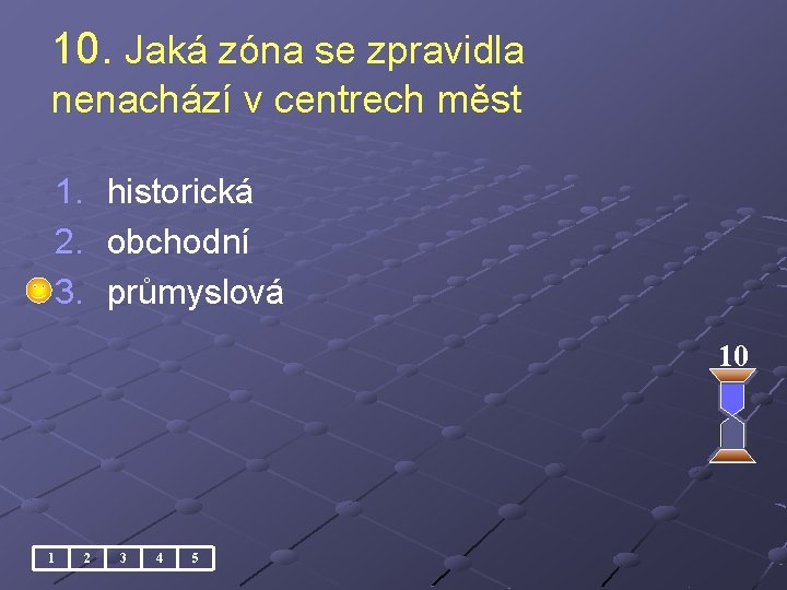 10. Jaká zóna se zpravidla nenachází v centrech měst 1. 2. 3. historická obchodní