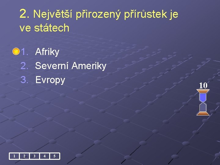 2. Největší přirozený přírůstek je ve státech 1. 2. 3. 1 2 Afriky Severní