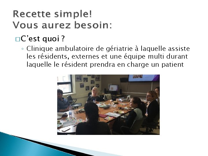 � C’est quoi ? ◦ Clinique ambulatoire de gériatrie à laquelle assiste les résidents,