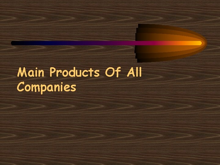 Main Products Of All Companies 