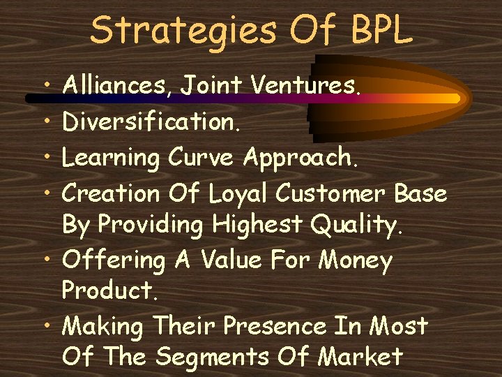 Strategies Of BPL • • Alliances, Joint Ventures. Diversification. Learning Curve Approach. Creation Of