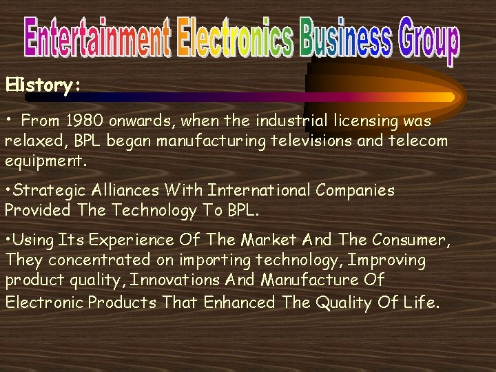 History: � • From 1980 onwards, when the industrial licensing was relaxed, BPL began