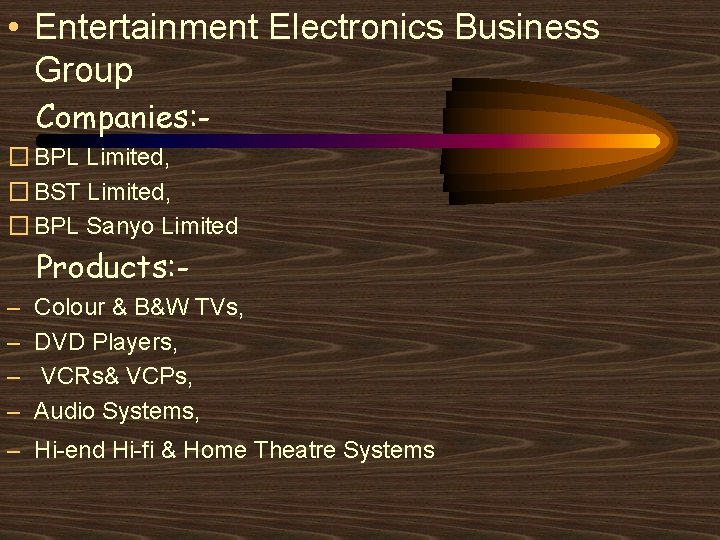  • Entertainment Electronics Business Group Companies: � BPL Limited, � BST Limited, �