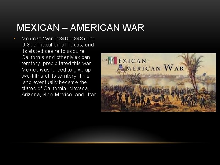 MEXICAN – AMERICAN WAR • Mexican War (1846– 1848) The U. S. annexation of