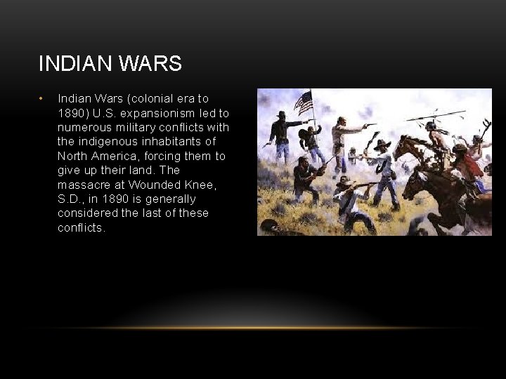 INDIAN WARS • Indian Wars (colonial era to 1890) U. S. expansionism led to