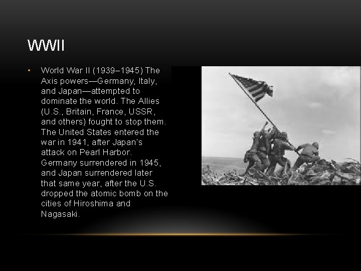 WWII • World War II (1939– 1945) The Axis powers—Germany, Italy, and Japan—attempted to