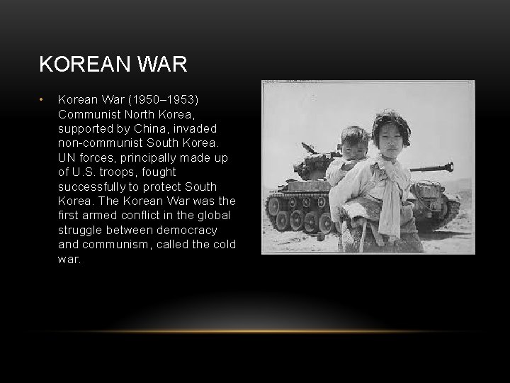 KOREAN WAR • Korean War (1950– 1953) Communist North Korea, supported by China, invaded