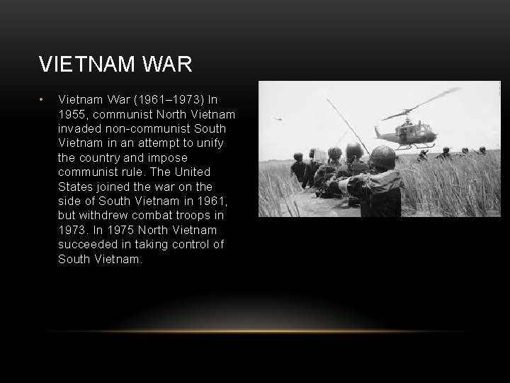 VIETNAM WAR • Vietnam War (1961– 1973) In 1955, communist North Vietnam invaded non-communist