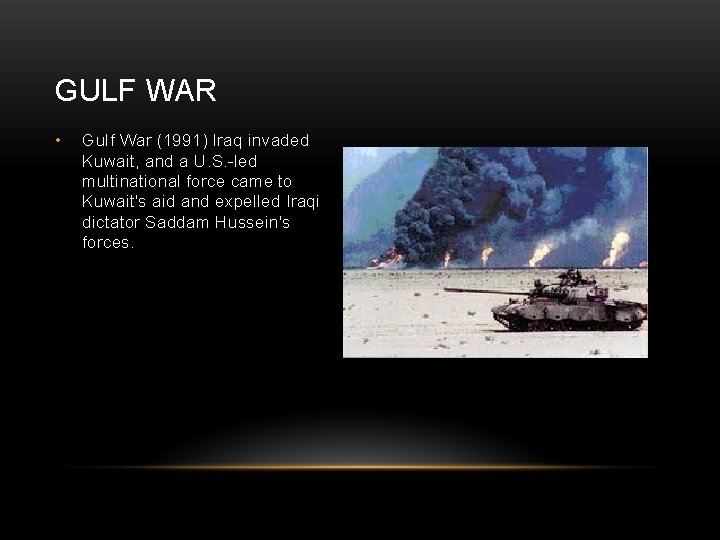 GULF WAR • Gulf War (1991) Iraq invaded Kuwait, and a U. S. -led