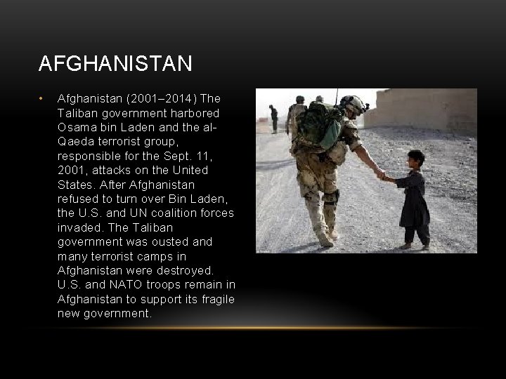 AFGHANISTAN • Afghanistan (2001– 2014) The Taliban government harbored Osama bin Laden and the
