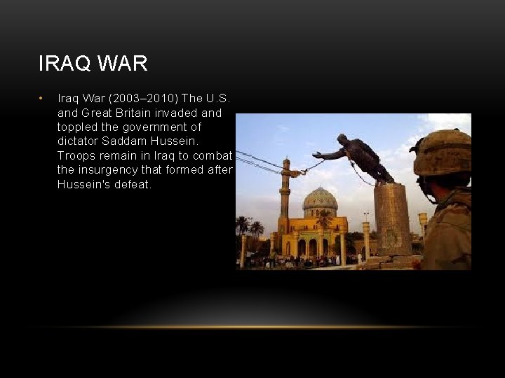 IRAQ WAR • Iraq War (2003– 2010) The U. S. and Great Britain invaded