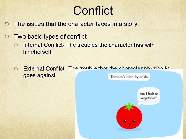 Conflict The issues that the character faces in a story. Two basic types of