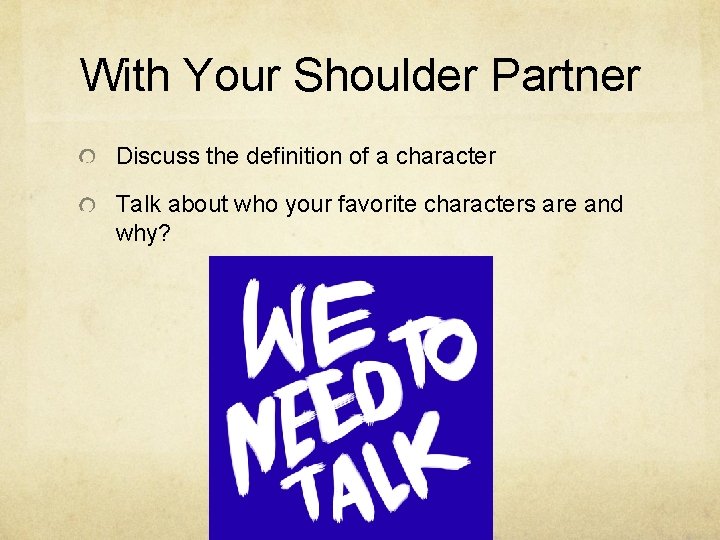 With Your Shoulder Partner Discuss the definition of a character Talk about who your