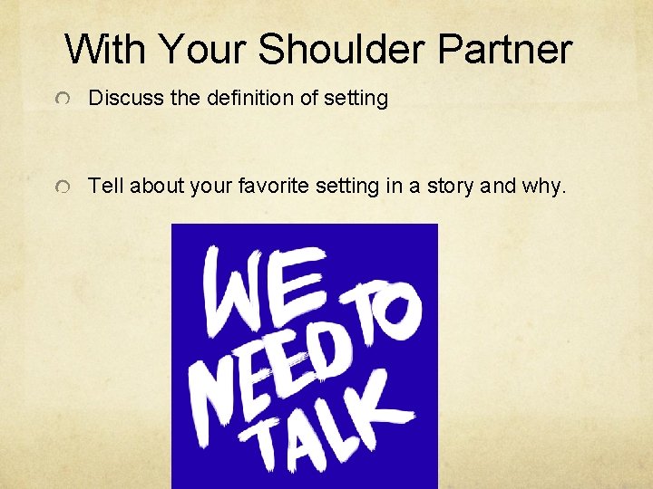 With Your Shoulder Partner Discuss the definition of setting Tell about your favorite setting