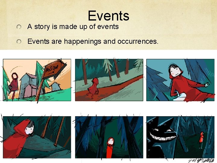 Events A story is made up of events Events are happenings and occurrences. 