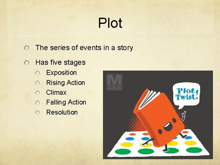 Plot The series of events in a story Has five stages Exposition Rising Action