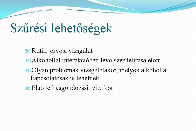 Szűrési lehetőségek Rutin orvosi vizsgálat Alkohollal interakcióban lévő szer felírása előtt Olyan problémák vizsgálatakor,