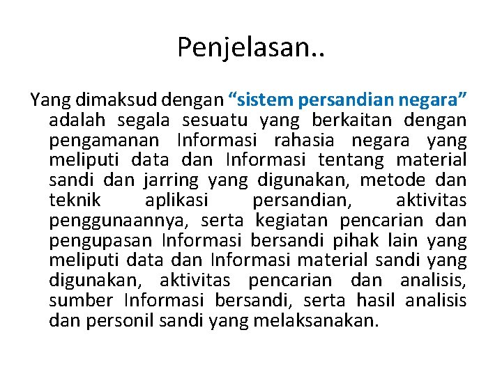 Penjelasan. . Yang dimaksud dengan “sistem persandian negara” adalah segala sesuatu yang berkaitan dengan