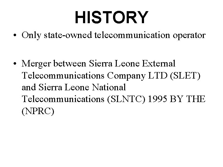 HISTORY • Only state-owned telecommunication operator • Merger between Sierra Leone External Telecommunications Company