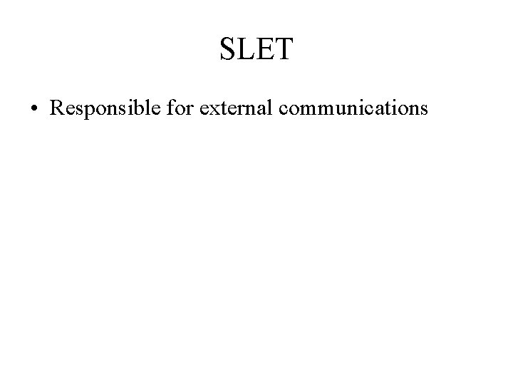 SLET • Responsible for external communications 