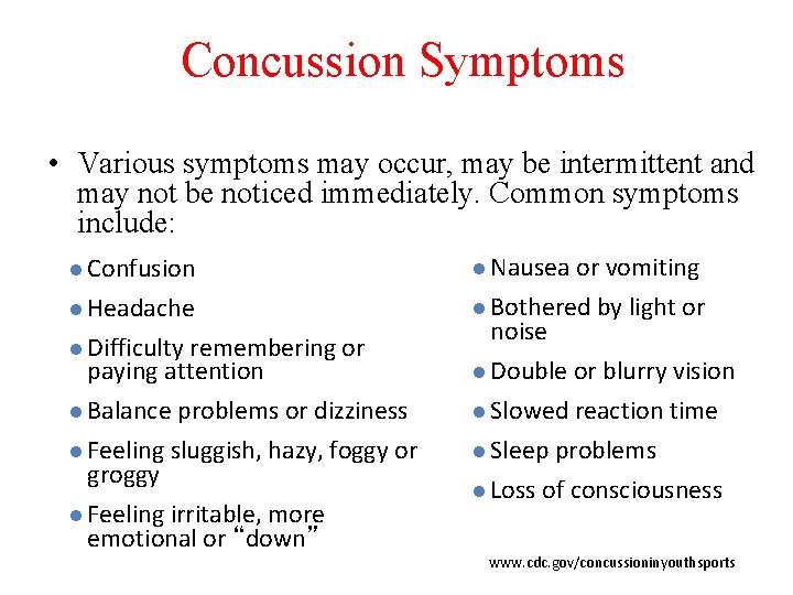 Concussion Symptoms • Various symptoms may occur, may be intermittent and may not be