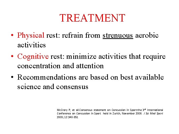 TREATMENT • Physical rest: refrain from strenuous aerobic activities • Cognitive rest: minimize activities