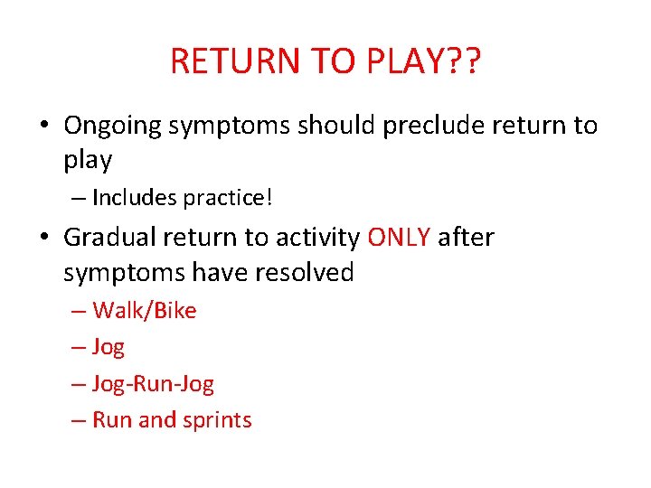 RETURN TO PLAY? ? • Ongoing symptoms should preclude return to play – Includes