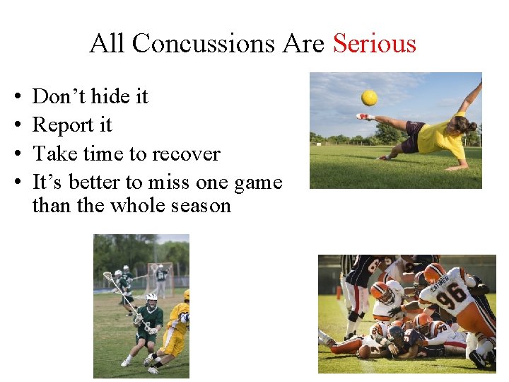 All Concussions Are Serious • • Don’t hide it Report it Take time to