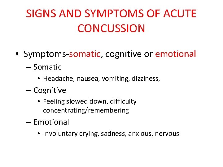 SIGNS AND SYMPTOMS OF ACUTE CONCUSSION • Symptoms-somatic, cognitive or emotional – Somatic •