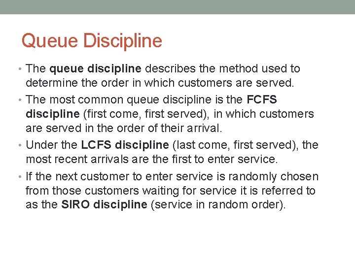 Queue Discipline • The queue discipline describes the method used to determine the order