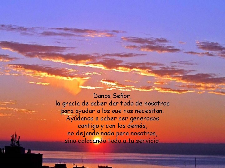 Danos Señor, la gracia de saber dar todo de nosotros para ayudar a los