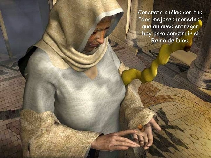 Concreta cuáles son tus “dos mejores monedas” que quieres entregar hoy para construir el