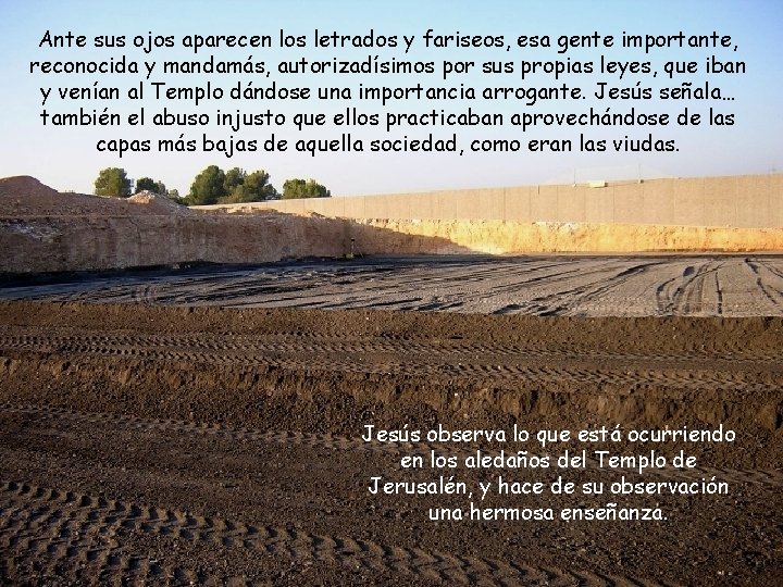 Ante sus ojos aparecen los letrados y fariseos, esa gente importante, reconocida y mandamás,