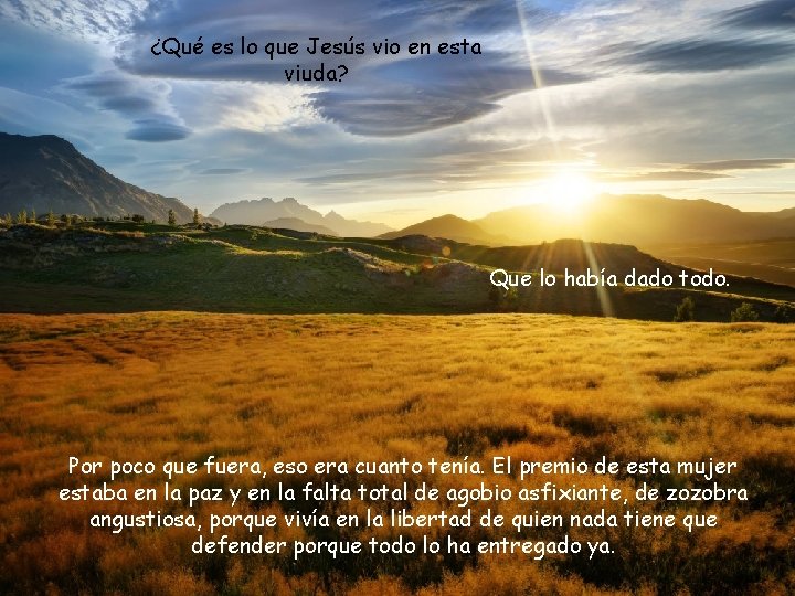 ¿Qué es lo que Jesús vio en esta viuda? Que lo había dado todo.