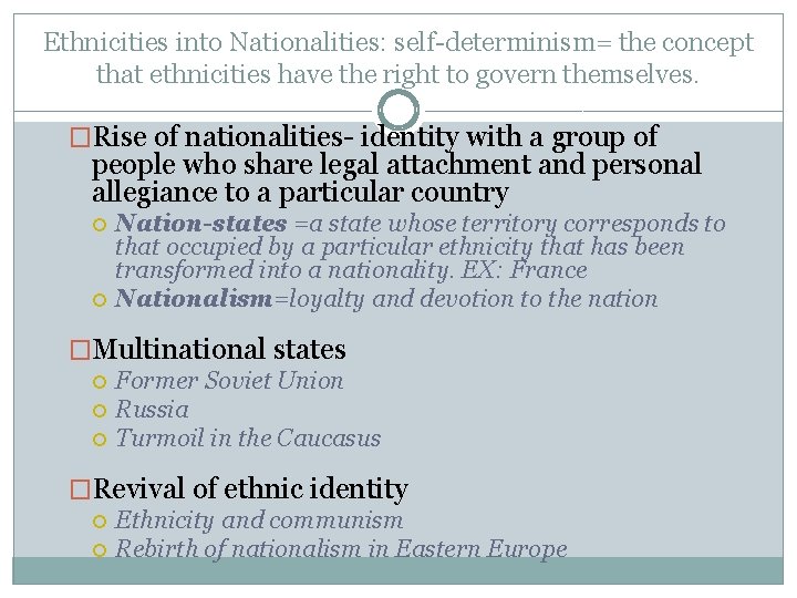 Ethnicities into Nationalities: self-determinism= the concept that ethnicities have the right to govern themselves.