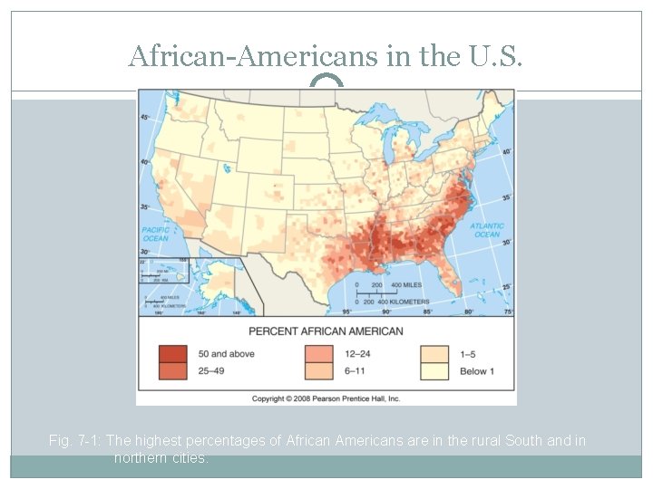 African-Americans in the U. S. Fig. 7 -1: The highest percentages of African Americans
