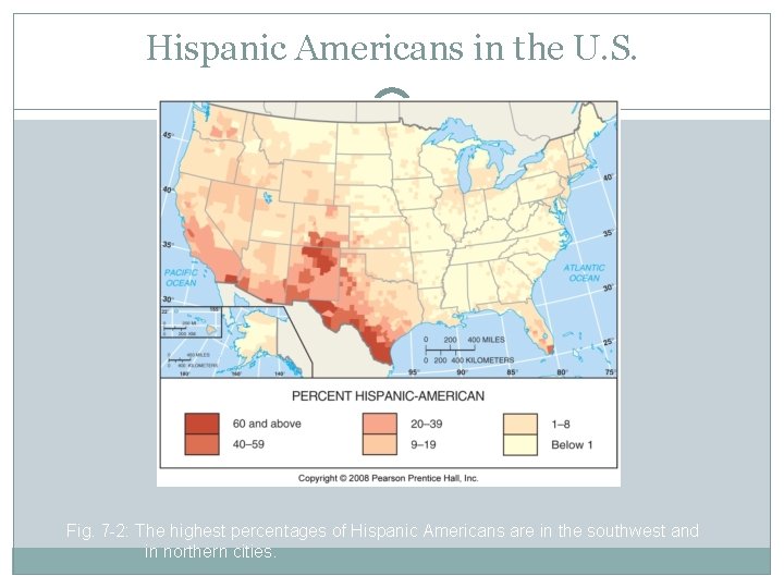 Hispanic Americans in the U. S. Fig. 7 -2: The highest percentages of Hispanic