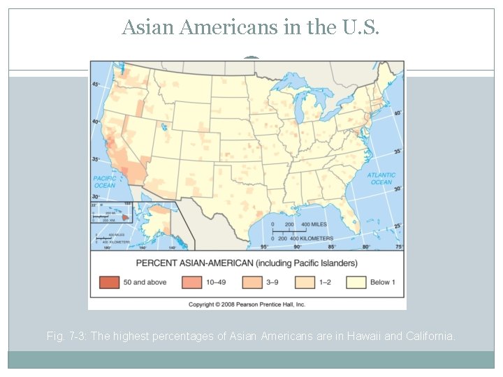 Asian Americans in the U. S. Fig. 7 -3: The highest percentages of Asian