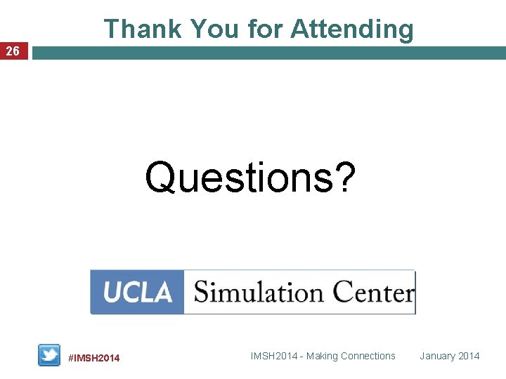 Thank You for Attending 26 Questions? #IMSH 2014 - Making Connections January 2014 