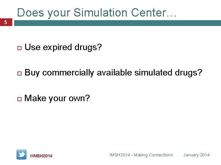 Does your Simulation Center… 5 Use expired drugs? Buy commercially available simulated drugs? Make