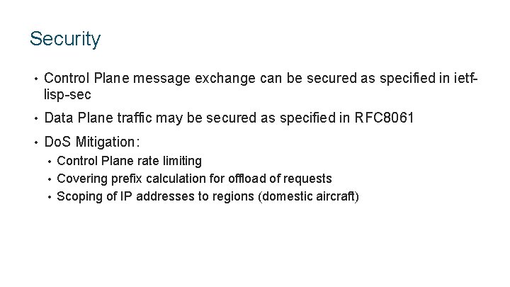 Security • Control Plane message exchange can be secured as specified in ietflisp-sec •